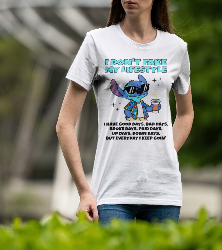 Stitch I Don’t Fake My Lifestyle Good Days Bad Days Everyday Keep Going T-Shirt