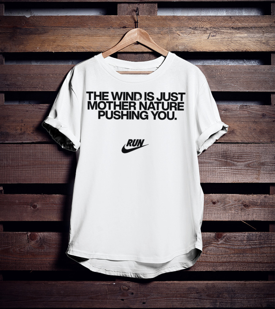 The Wind Is Just Mother Nature Pushing You Run Nike Swoosh T-Shirt
