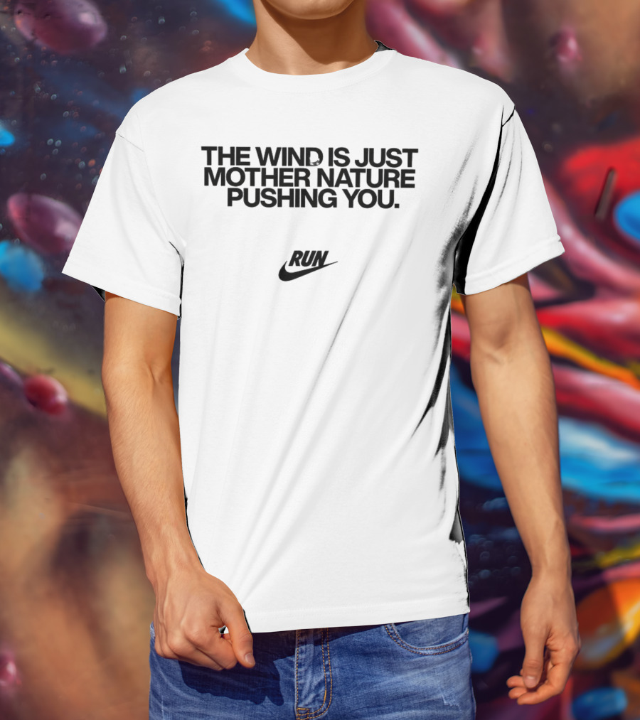 The Wind Is Just Mother Nature Pushing You Run Nike Swoosh T-Shirt