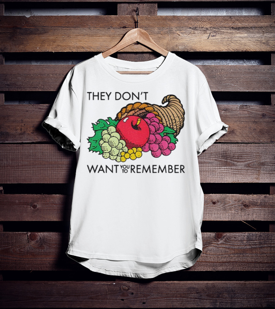 They Don’t Want You To Remember Cornucopia Fruit Basket T-Shirt