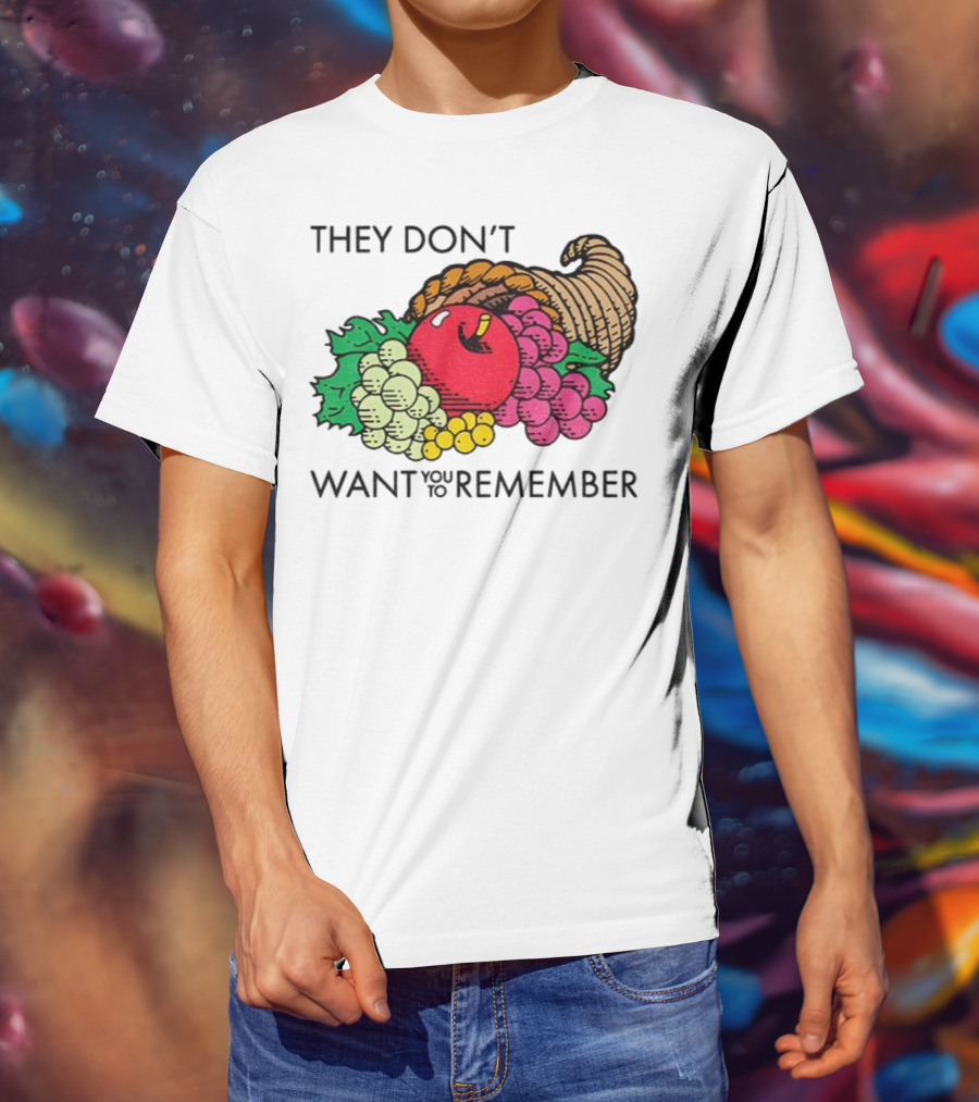 They Don’t Want You To Remember Cornucopia Fruit Basket T-Shirt