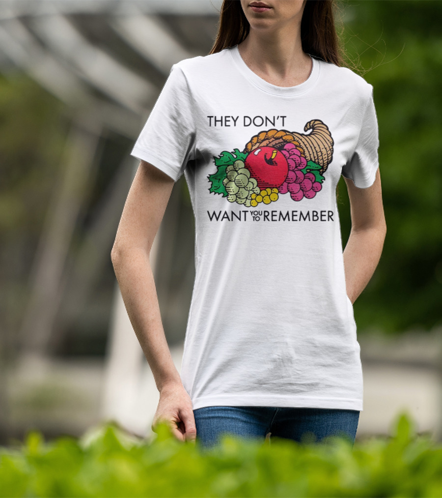 They Don’t Want You To Remember Cornucopia Fruit Basket T-Shirt
