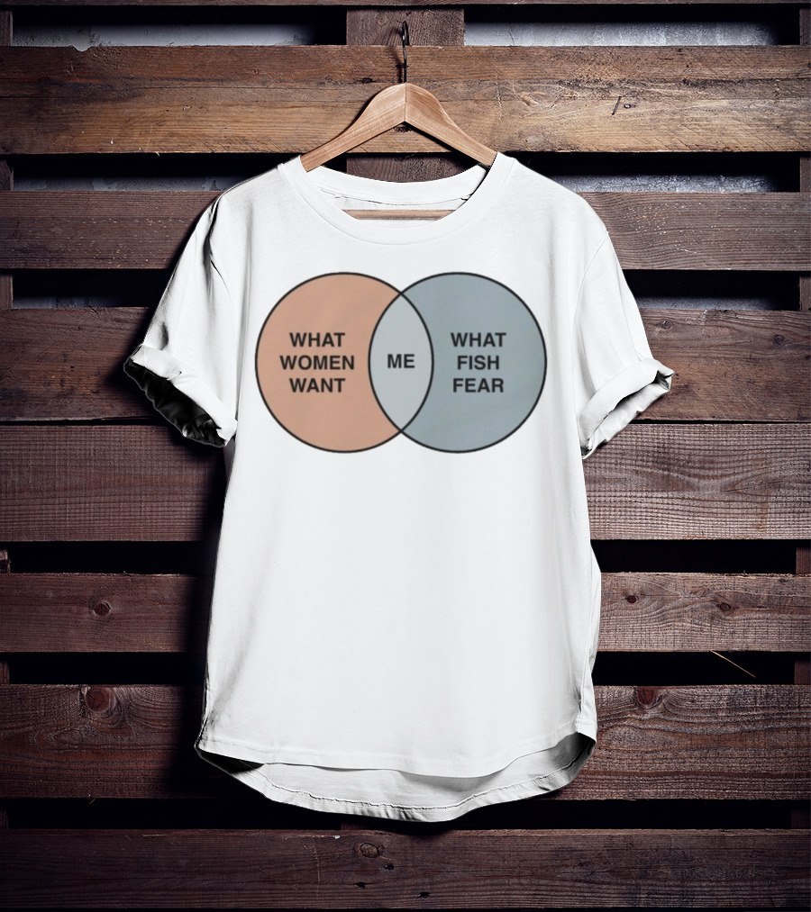 What Women Want Me What Fish Fear Venn Diagram Humor T-Shirt