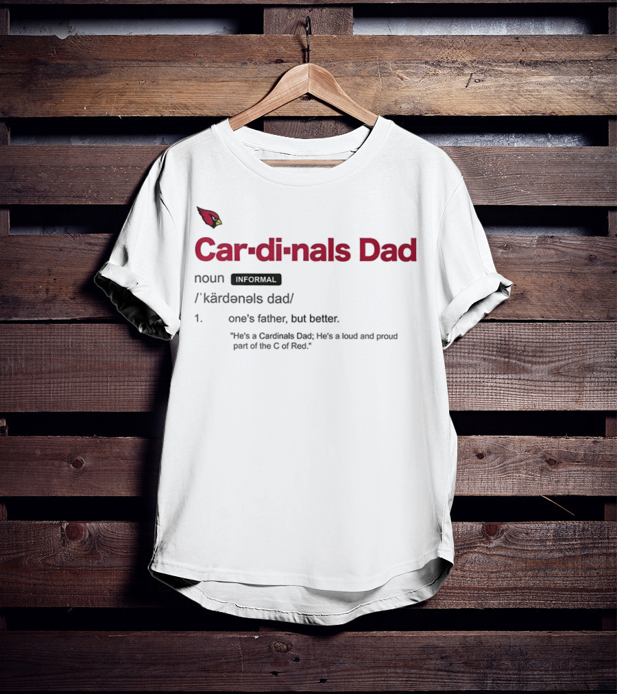 Arizona Cardinals Dad Better Father Definition Proud Fan NFL Team Logo T-Shirt