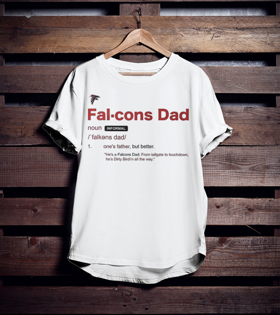 Atlanta Falcons Dad Definition One's Father But Better T-Shirt