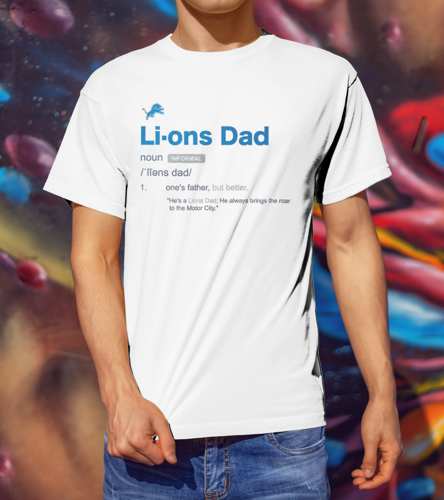 Detroit Lions Dad Definition One's Father But Better Roar To The Motor City T-Shirt