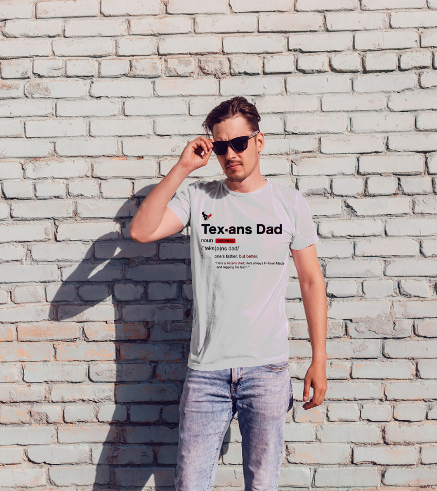 Texans Dad One's Father But Better H-Town Made Repping His Team T-Shirt