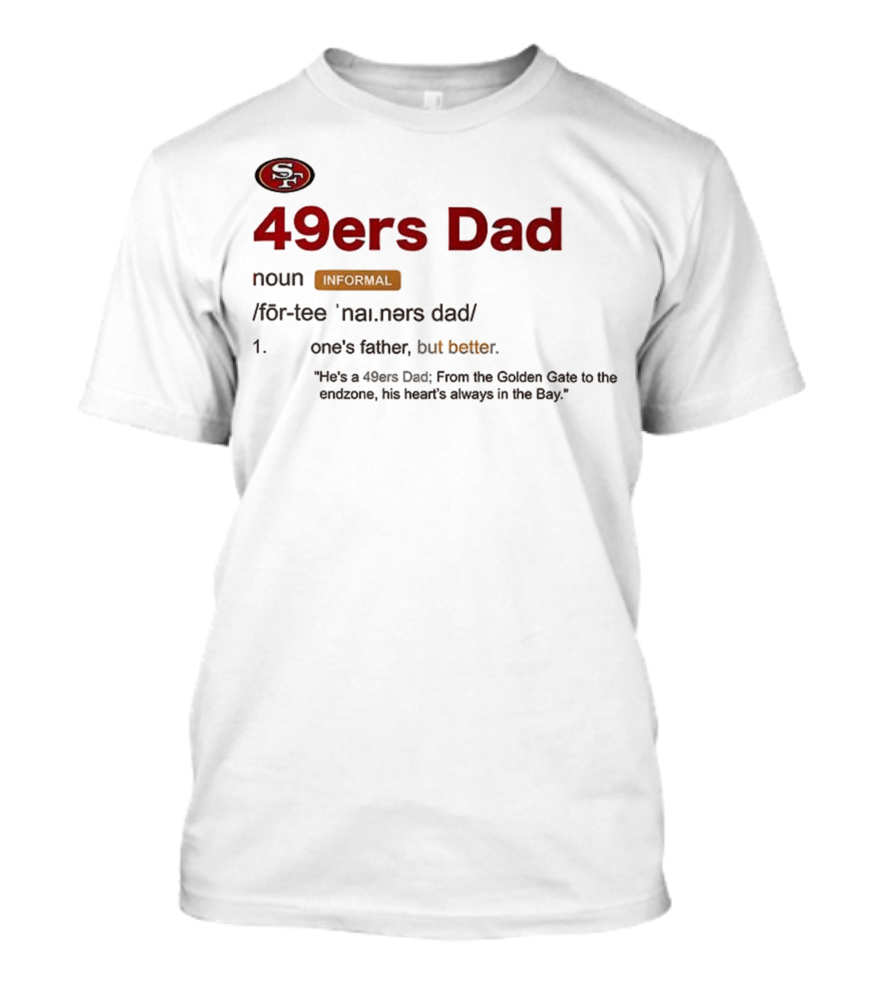 49ers Dad Noun Definition One's Father But Better Bay Area Golden Gate Endzone T-Shirt