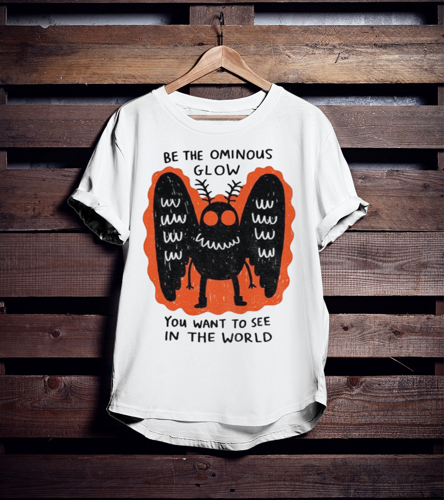 Be The Ominous Glow You Want To See In The World Mothman Creature T-Shirt