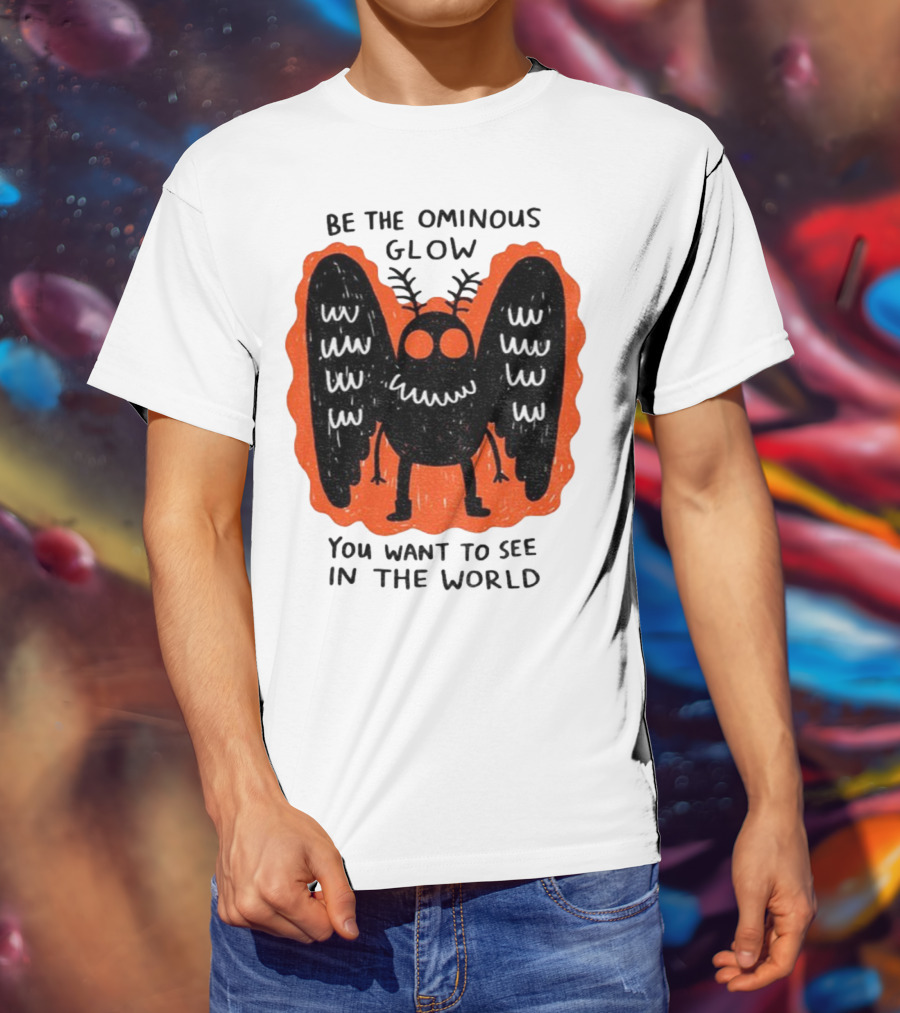 Be The Ominous Glow You Want To See In The World Mothman Creature T-Shirt