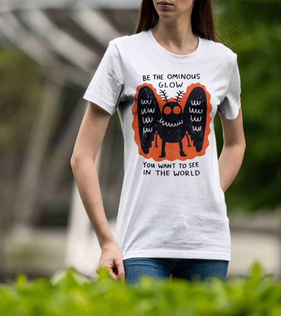Be The Ominous Glow You Want To See In The World Mothman Creature T-Shirt