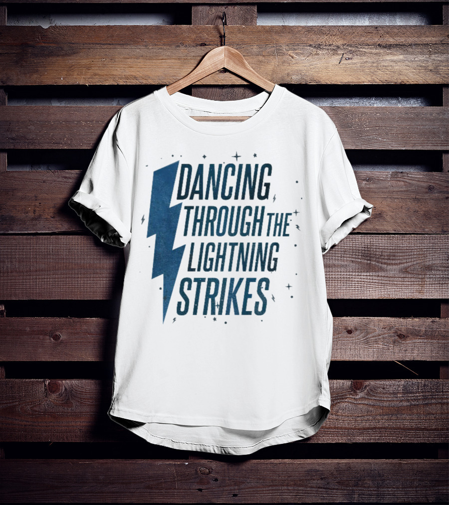 Dancing Through The Lightning Strikes Now The Sky Is Opalite T-Shirt