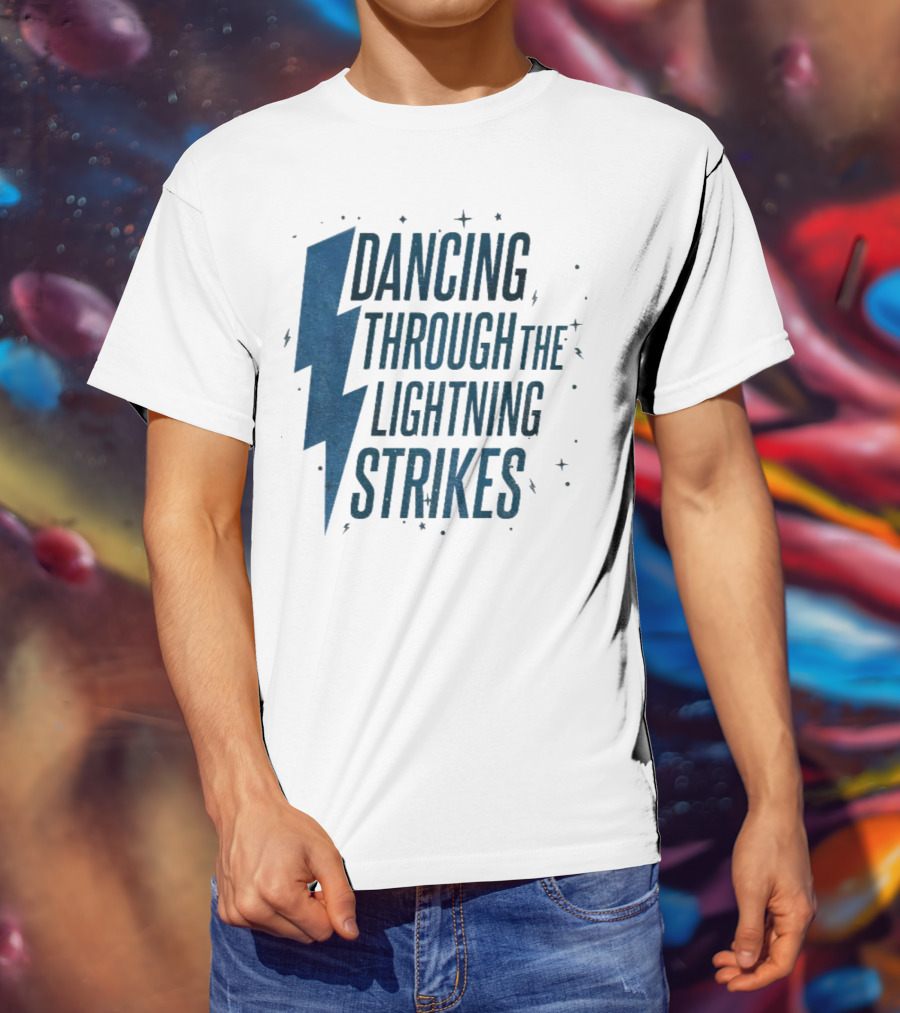 Dancing Through The Lightning Strikes Now The Sky Is Opalite T-Shirt