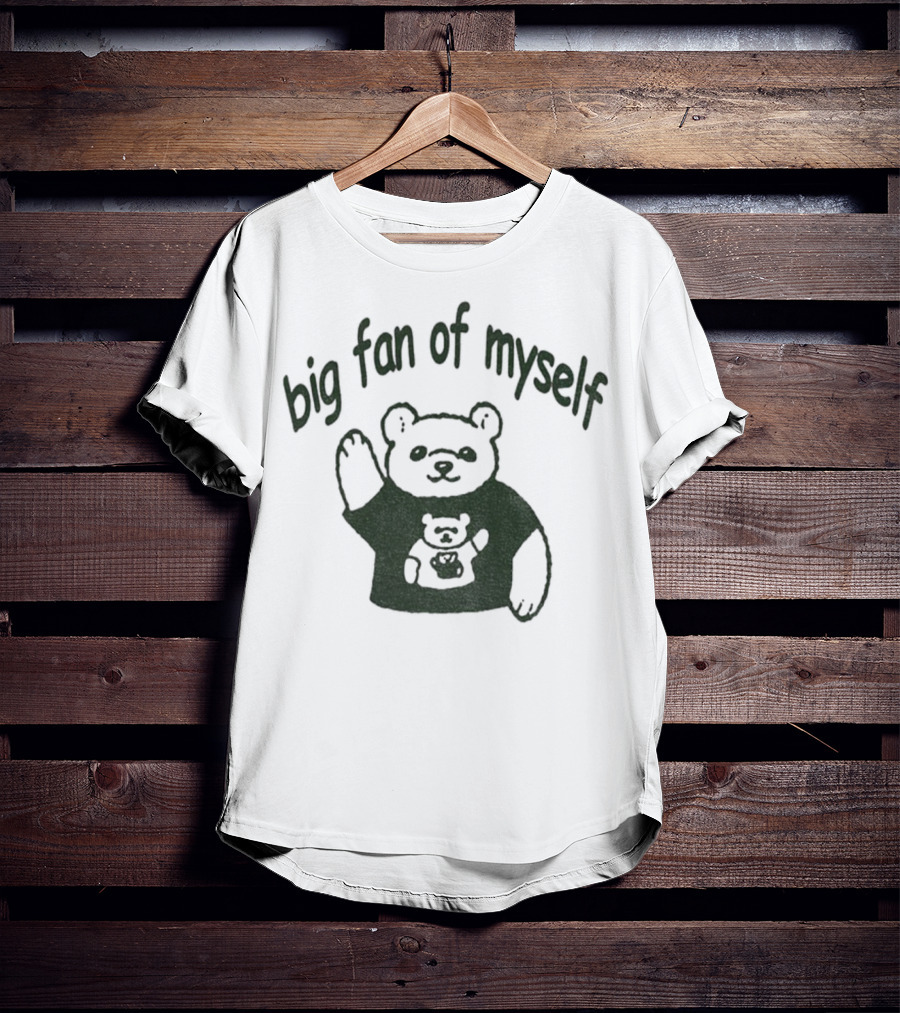 Big Fan Of Myself Bear Meme T-Shirt
