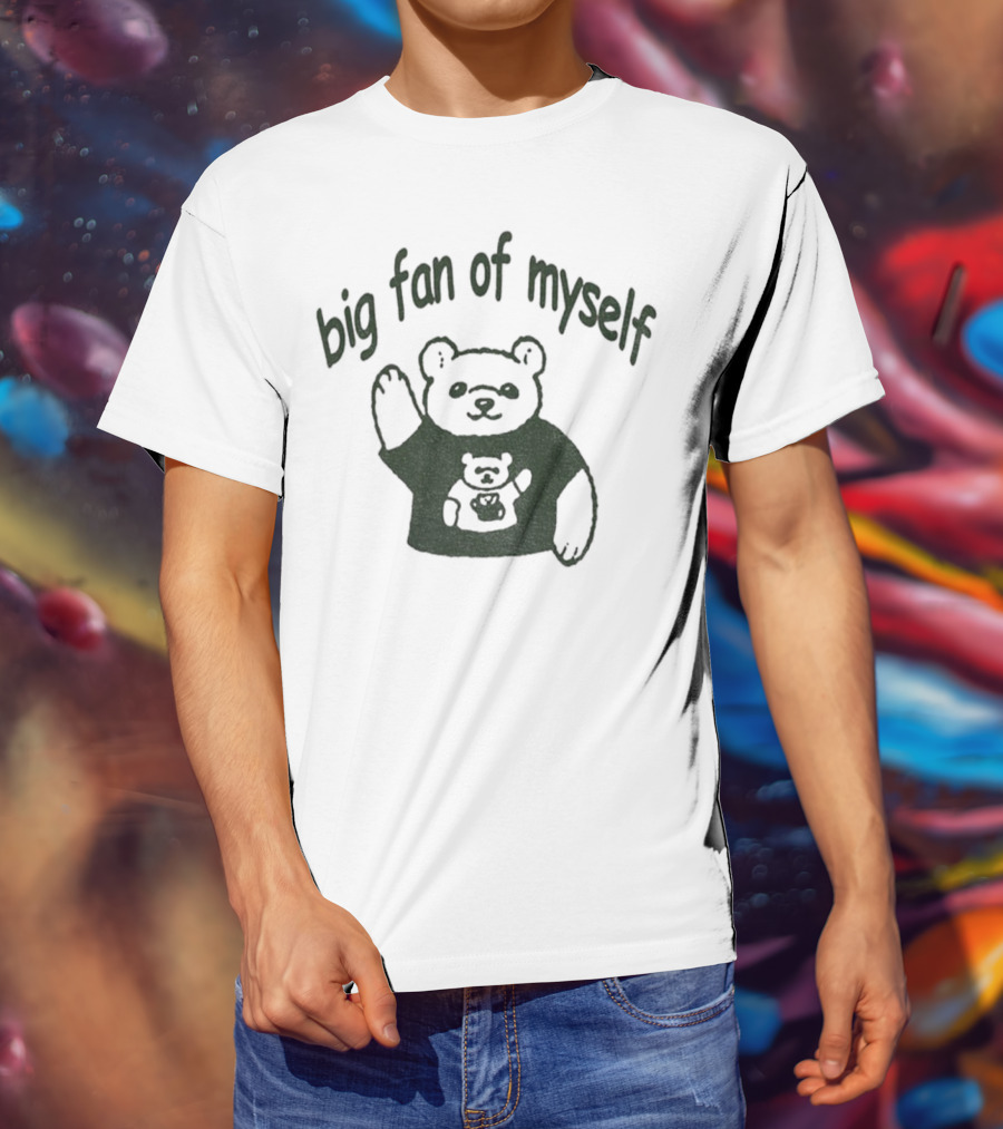 Big Fan Of Myself Bear Meme T-Shirt