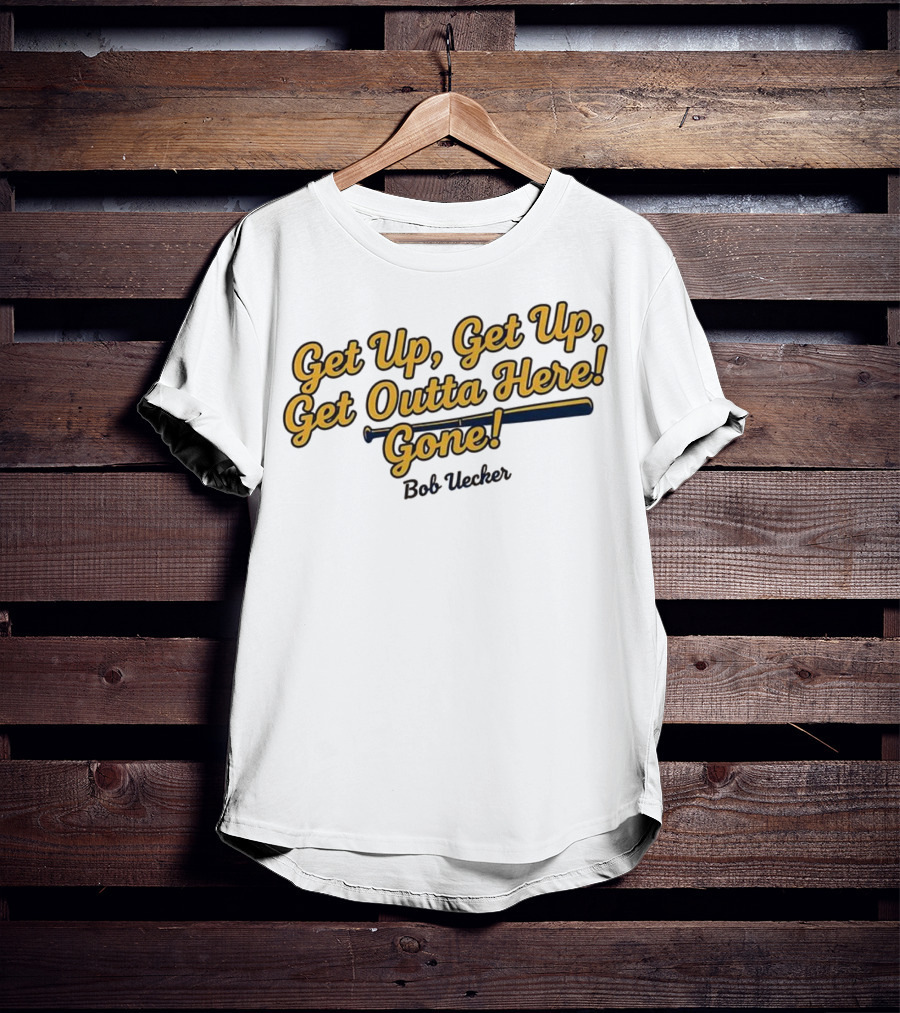 Get Up Get Up Get Outta Here Gone Bob Uecker Milwaukee Brewers MLB T-Shirt