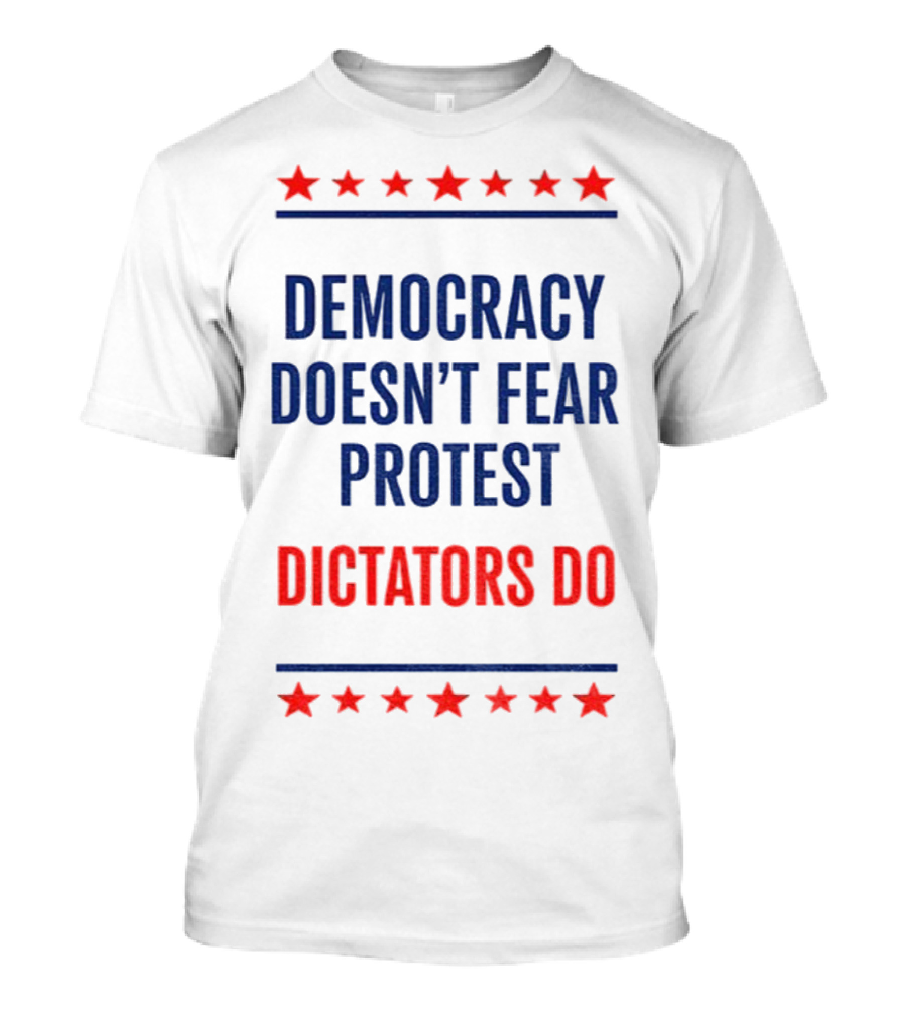 Democracy Doesn’t Fear Protest Dictators Do Stars T-Shirt
