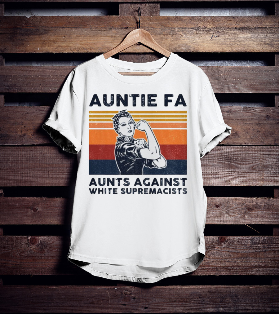 Auntie Fa Aunts Against White Supremacists Rosie The Riveter T-Shirt