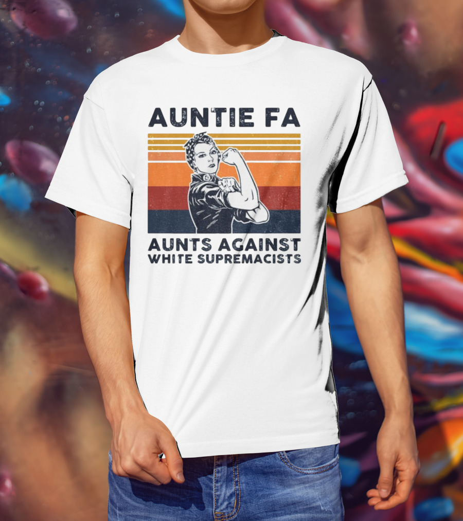 Auntie Fa Aunts Against White Supremacists Rosie The Riveter T-Shirt