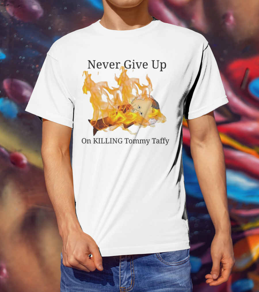 Never Give Up On Killing Tommy Taffy Flaming Character T-Shirt