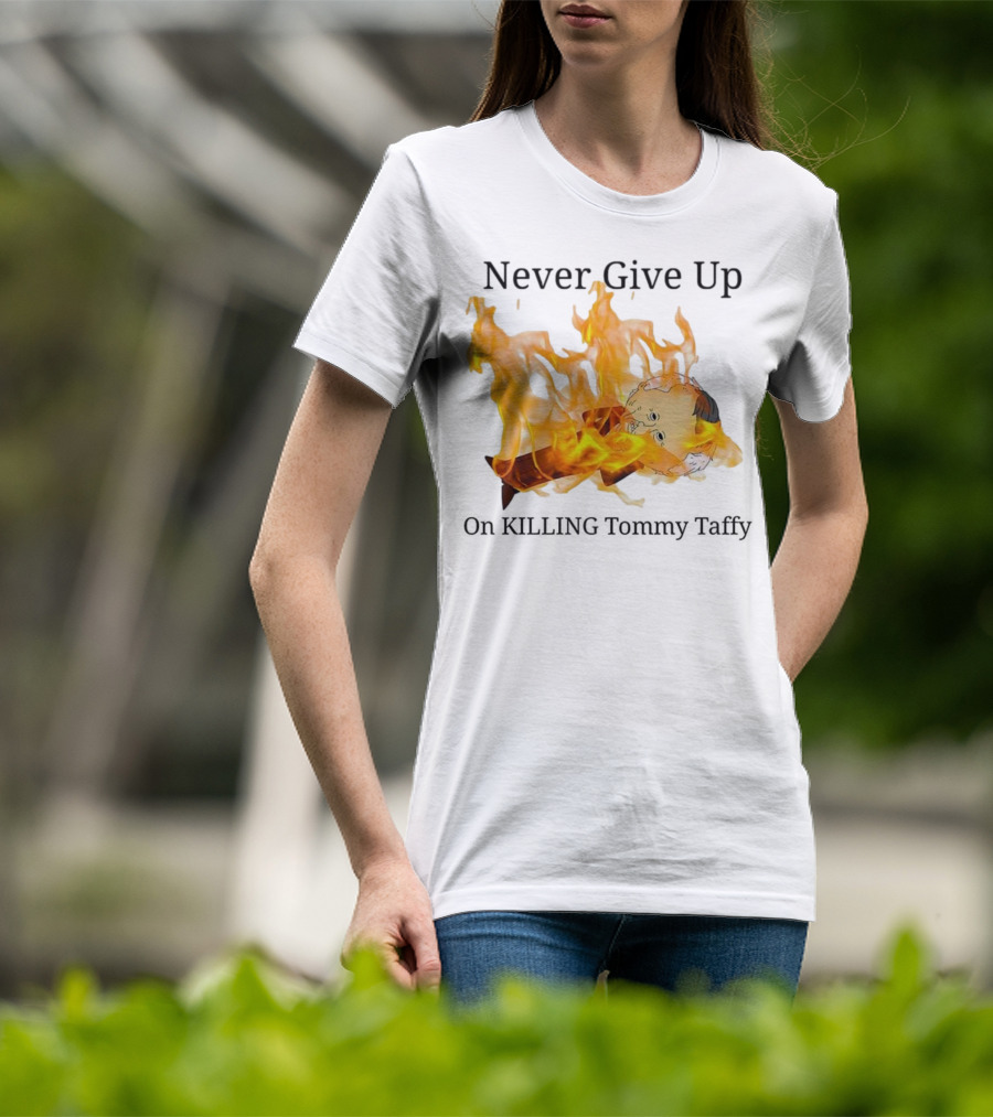 Never Give Up On Killing Tommy Taffy Flaming Character T-Shirt
