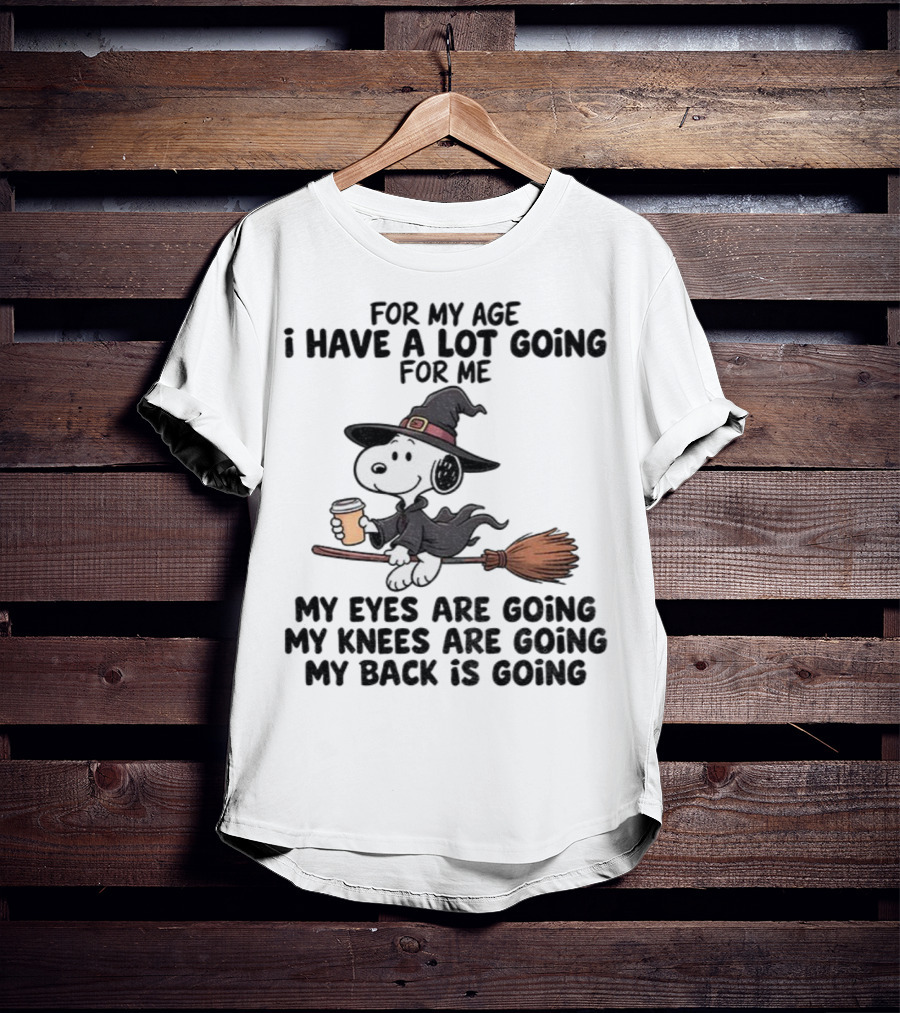 Snoopy Witch I Have A Lot Going For Me My Eyes Knees Back Are Going T-Shirt