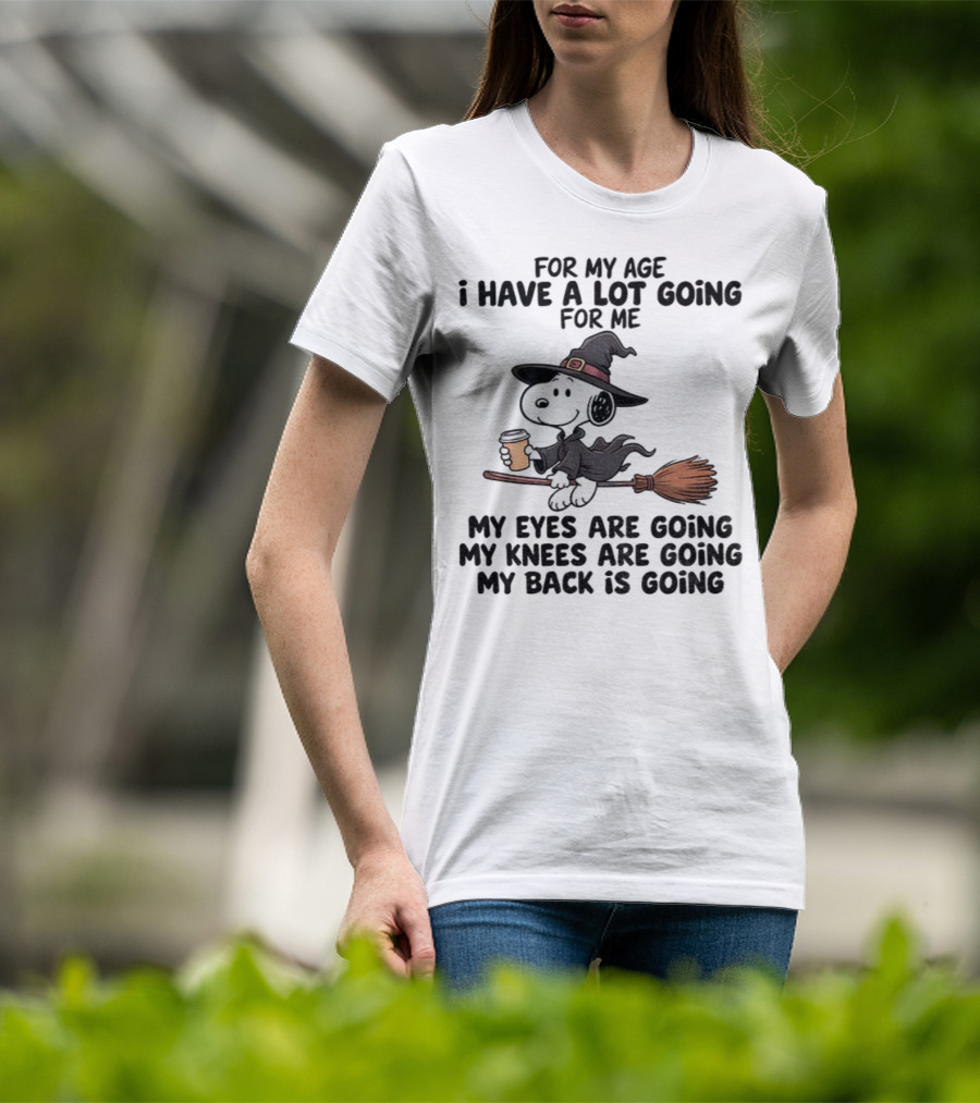 Snoopy Witch I Have A Lot Going For Me My Eyes Knees Back Are Going T-Shirt