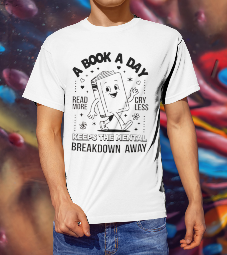 Read More Cry Less Book A Day Keeps The Mental Breakdown Away T-Shirt