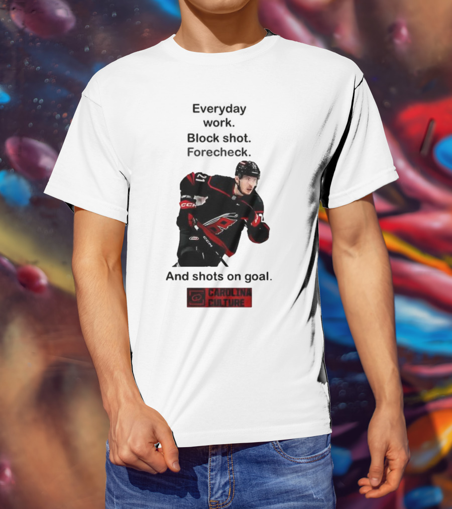 Carolina Culture Everyday Work Block Shot Forecheck And Shots On Goal T-Shirt