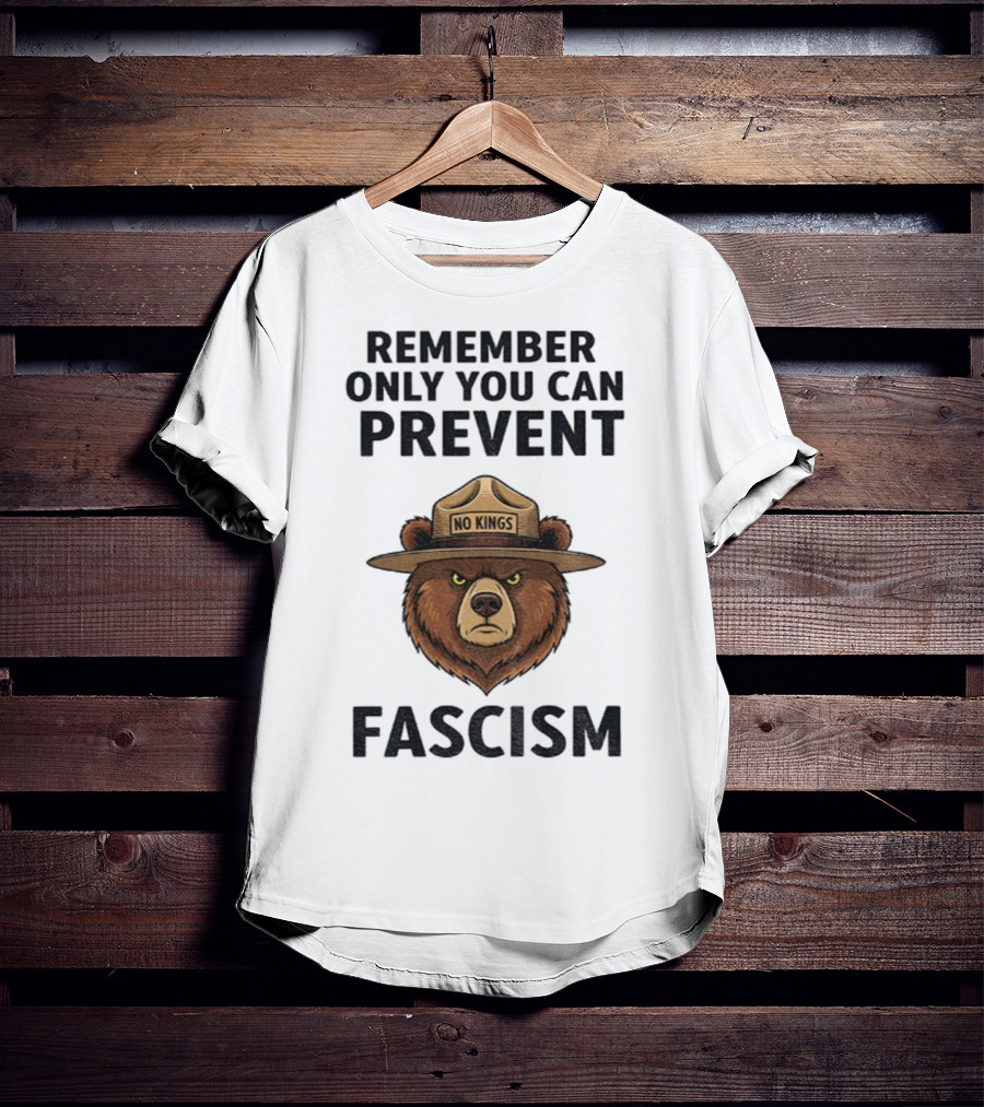 Remember Only You Can Prevent Fascism No Kings Bear T-Shirt