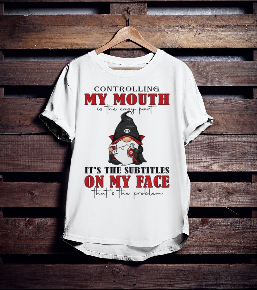 Controlling My Mouth Easy Part Gnome Halloween Subtitles Face Problem T-Shirt
