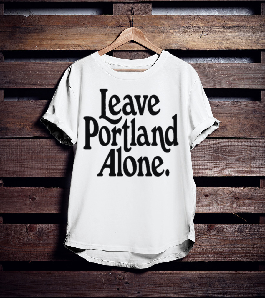 Leave Portland Alone Text Black T-Shirt