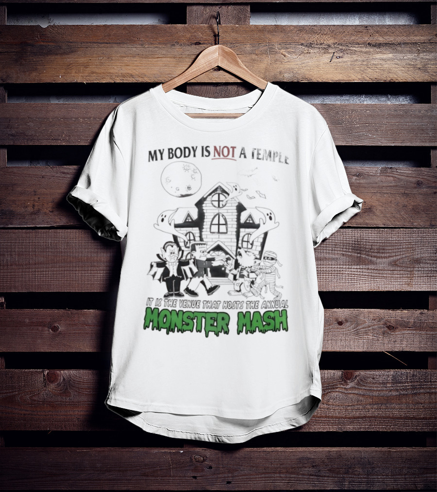 My Body Is Not A Temple It Is The Venue That Hosts The Annual Monster Mash Haunted House Party T-Shirt