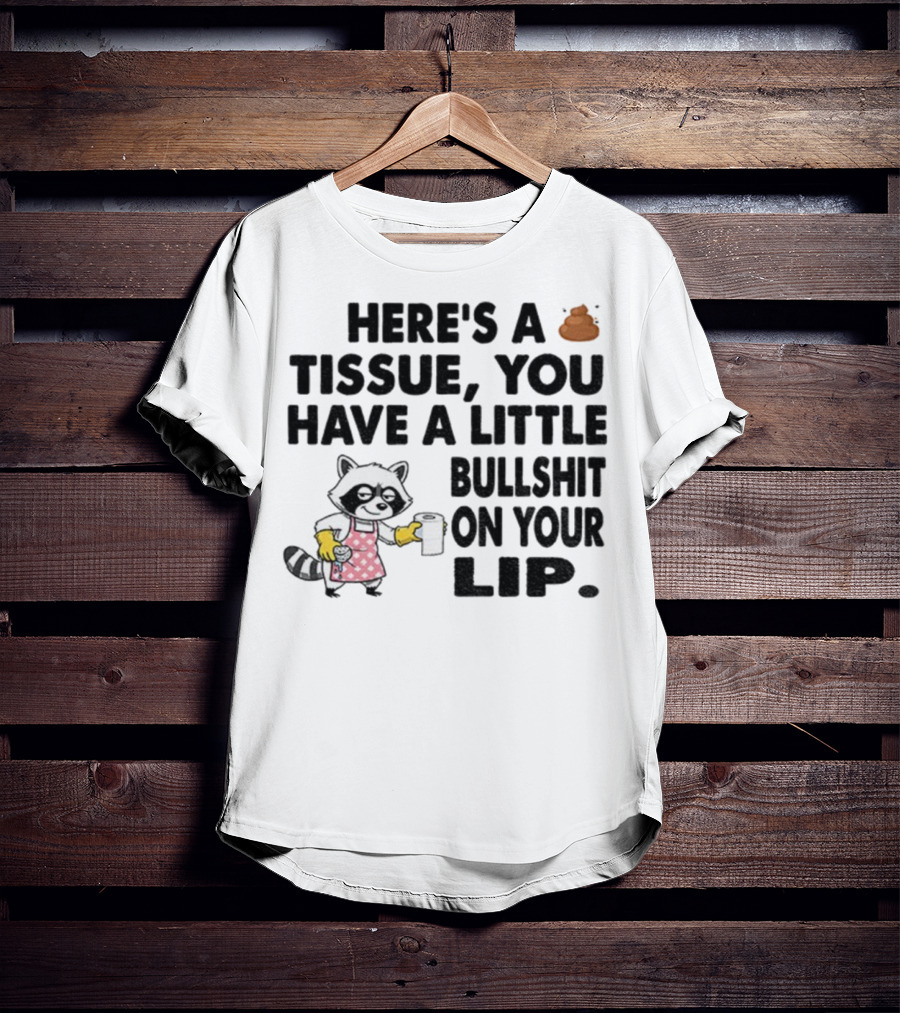 Raccoon Here's A Tissue You Have A Little Bullshit On Your Lip Funny Meme T-Shirt