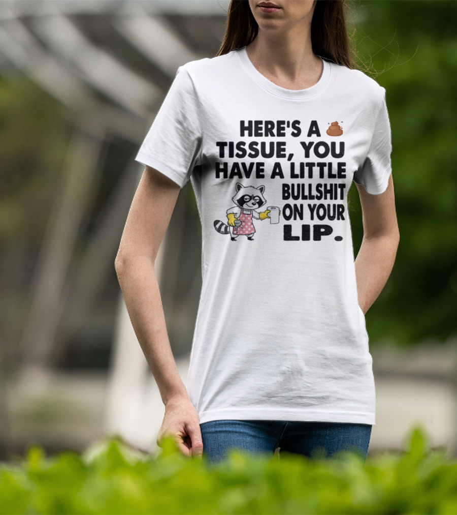 Raccoon Here's A Tissue You Have A Little Bullshit On Your Lip Funny Meme T-Shirt