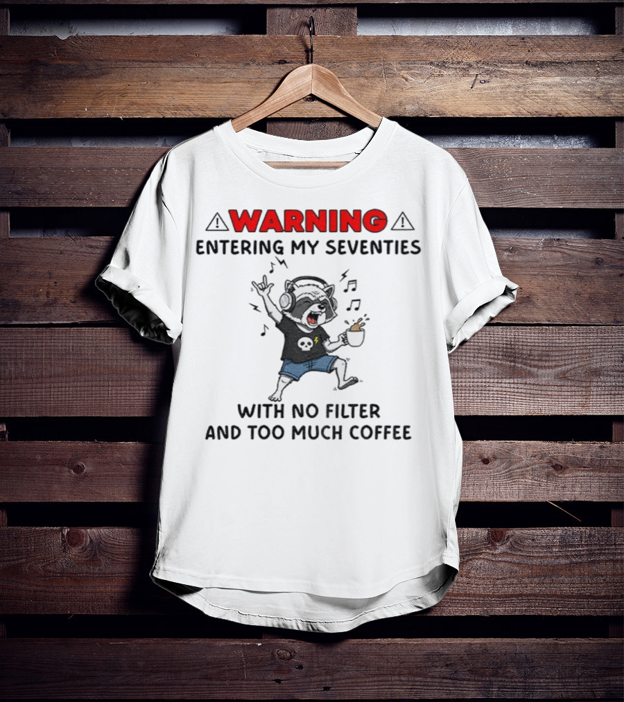 Warning Raccoon Entering My Seventies No Filter Too Much Coffee Music Fun T-Shirt