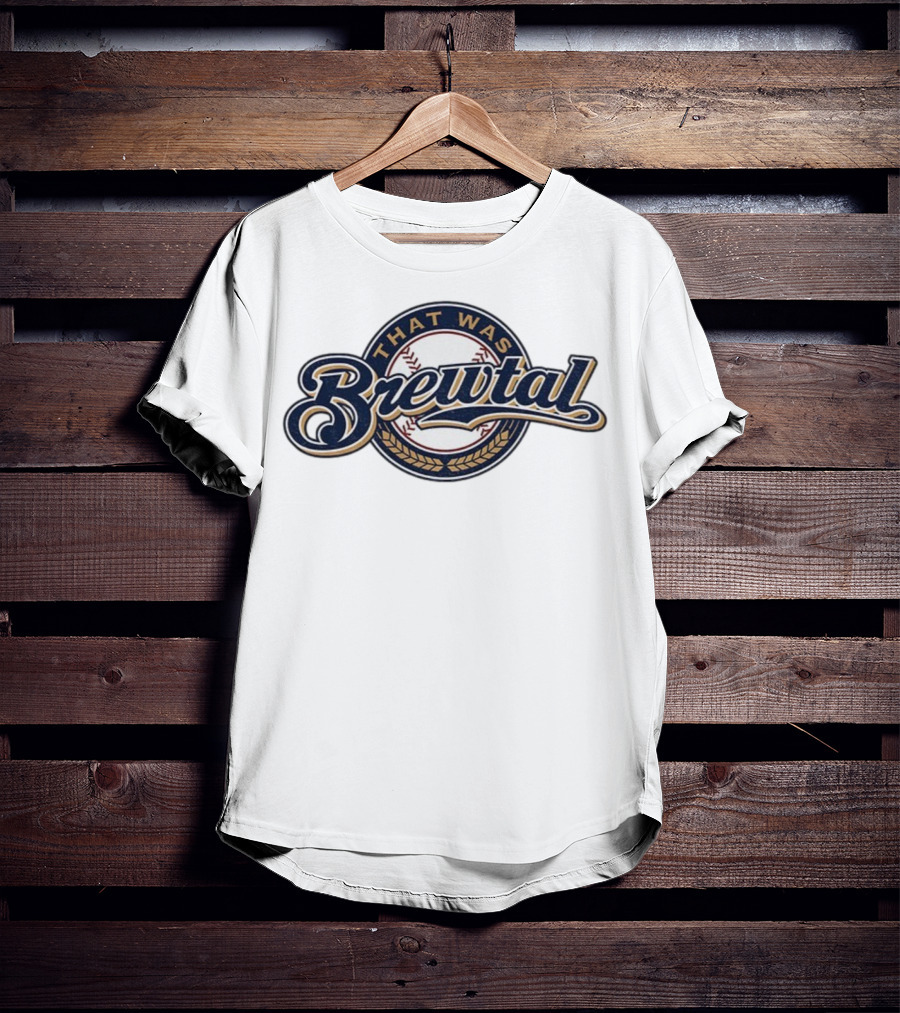 That Was Brewtal Milwaukee Brewers MLB Baseball 2025 T-Shirt