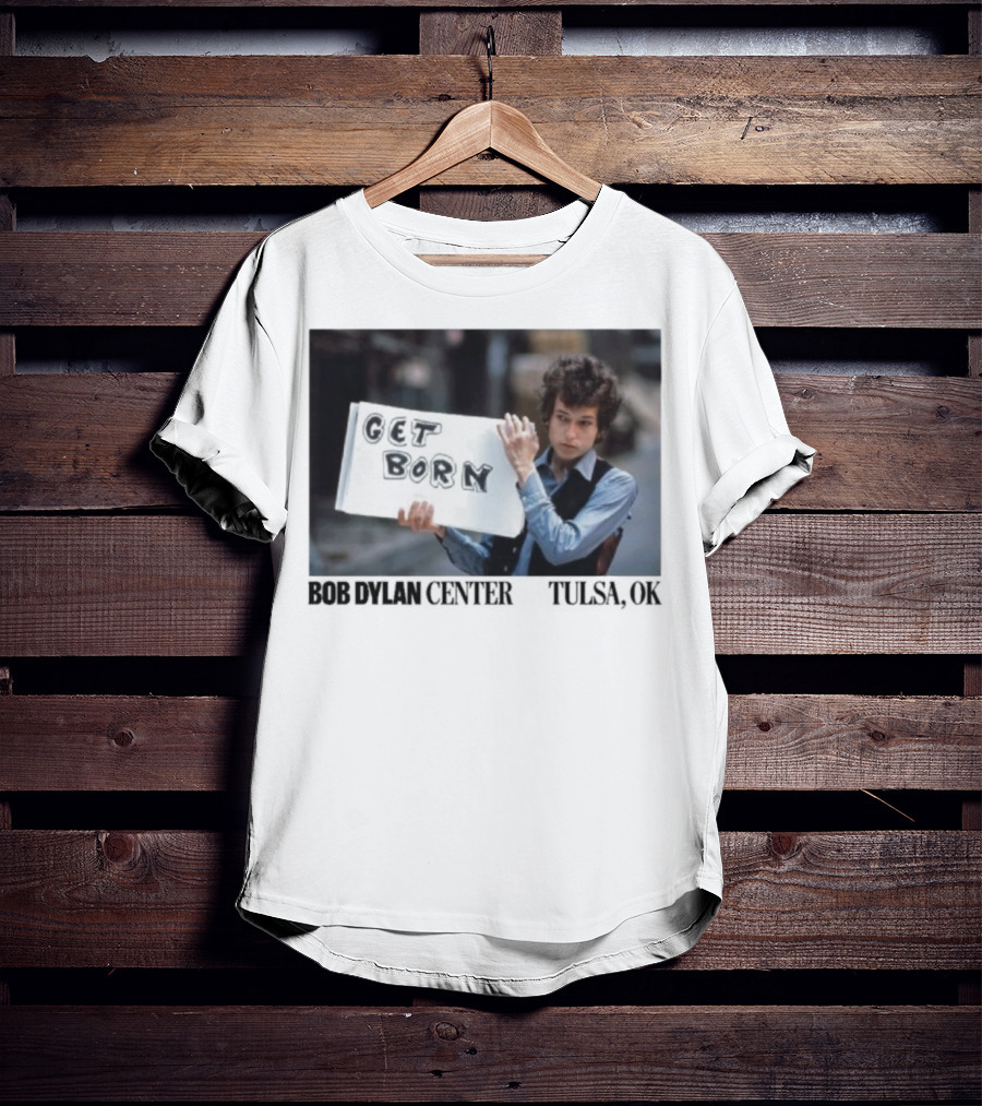 Bob Dylan Center Tulsa OK Get Born Tony Frank T-Shirt