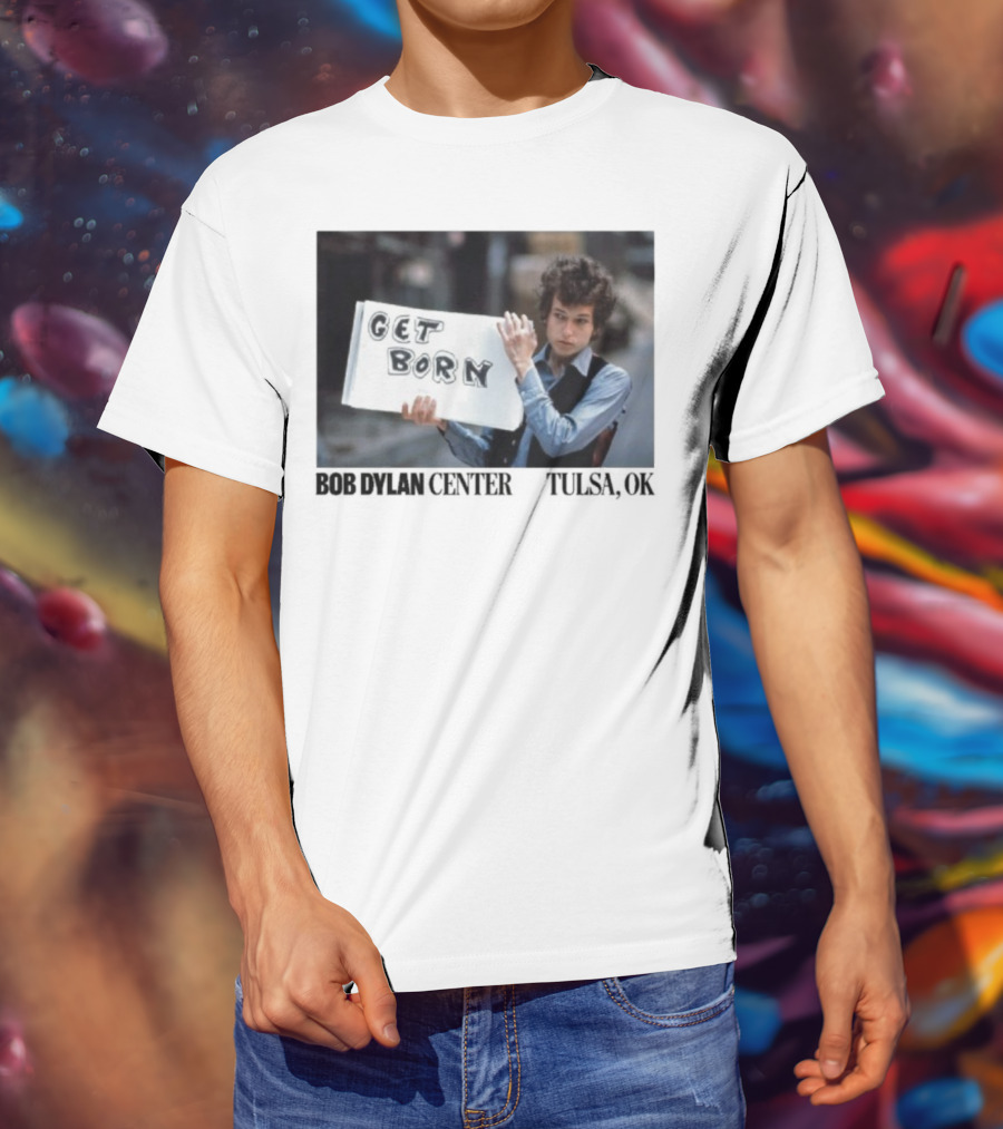 Bob Dylan Center Tulsa OK Get Born Tony Frank T-Shirt