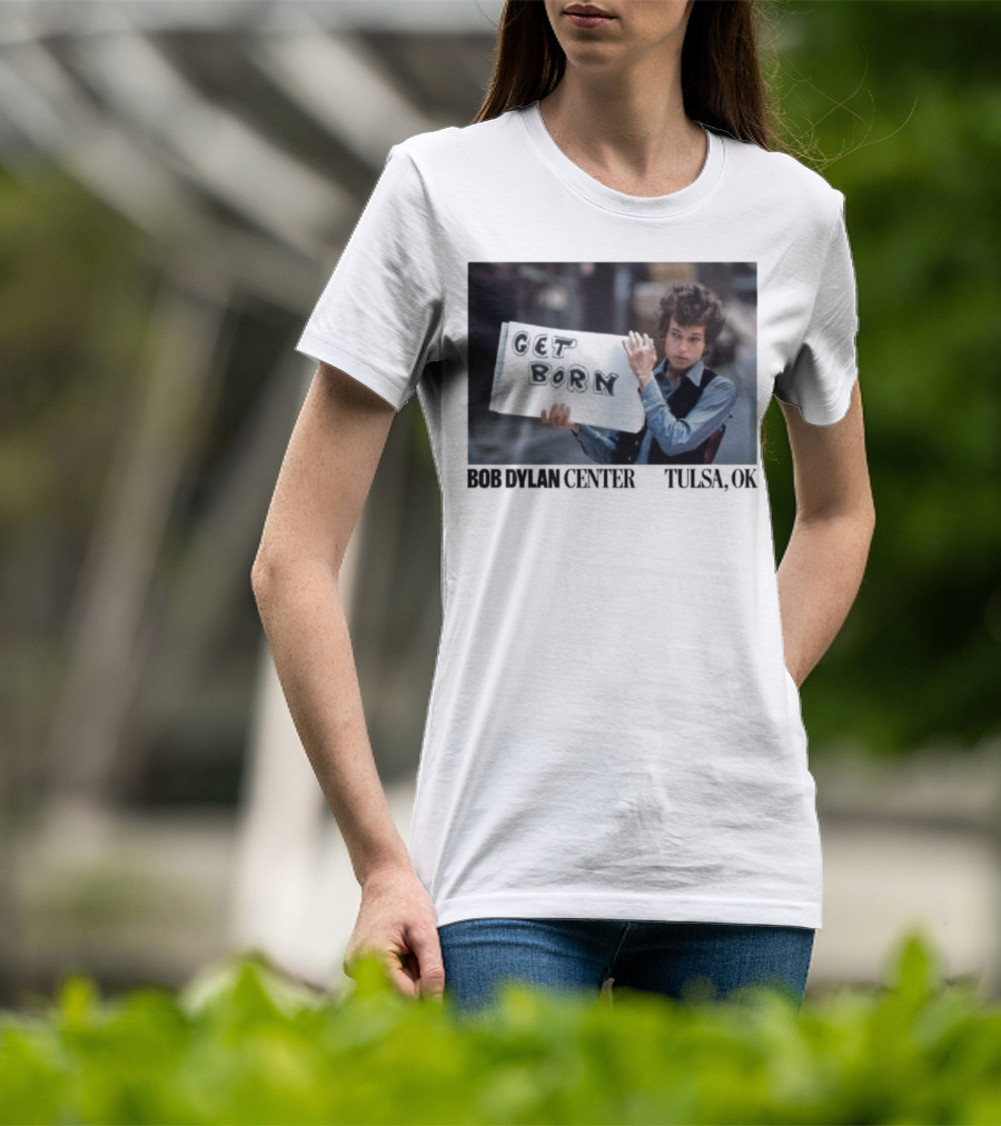 Bob Dylan Center Tulsa OK Get Born Tony Frank T-Shirt