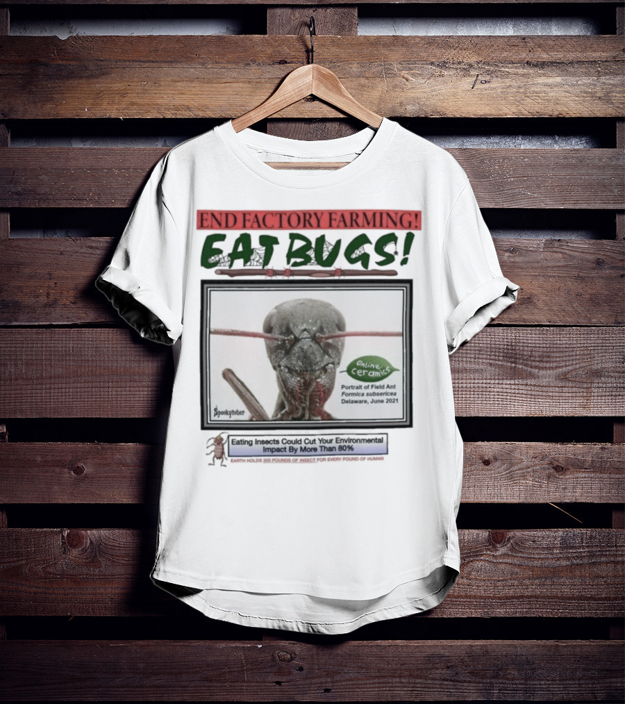 End Factory Farming Eat Bugs Insects Reduce Environmental Impact Over 80% T-Shirt