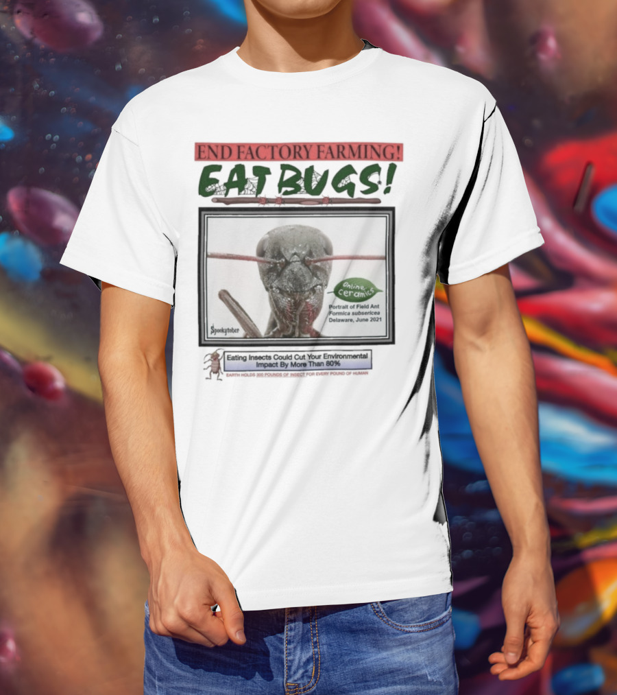 End Factory Farming Eat Bugs Insects Reduce Environmental Impact Over 80% T-Shirt