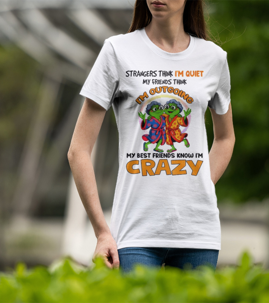 Strangers Think I'm Quiet My Friends Think I'm Outgoing My Best Friends Know I'm Crazy Frog Grandma T-Shirt
