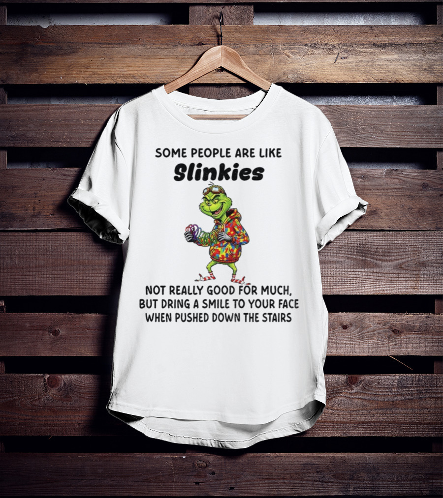 Grinch Some People Are Like Slinkies Not Really Good For Much Christmas Humor T-Shirt