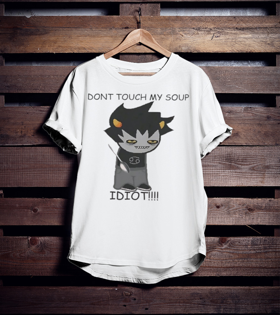 Homestuck Karkat Don't Touch My Soup Idiot Troll Character Fan Art T-Shirt
