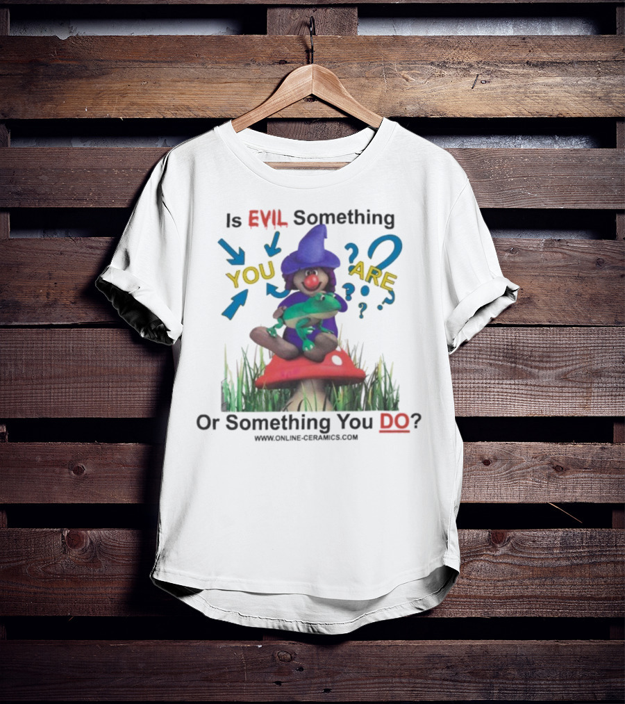 Evil Something You Are Or Something You Do Witch Frog Mushroom Scene T-Shirt
