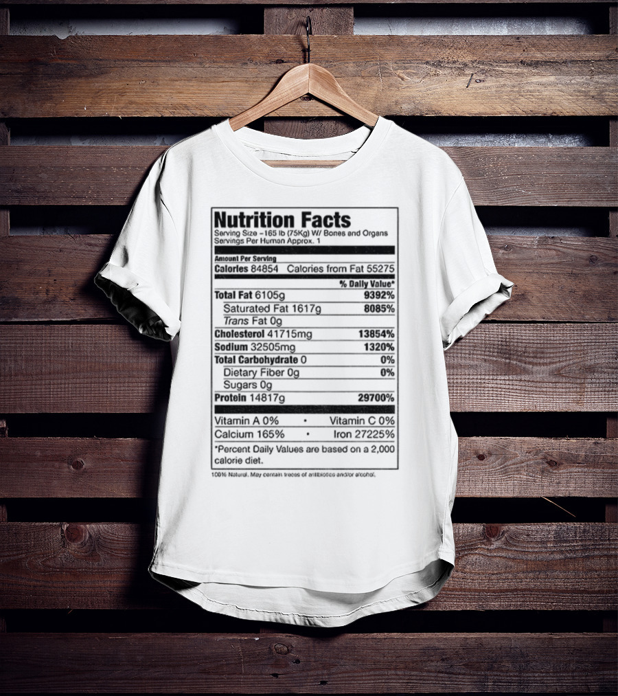 Nutrition Facts Serving Size 168 Lbs W Bones And Organs Calories Daily Value Percent پیbased On 2000 Calorie Diet T-Shirt