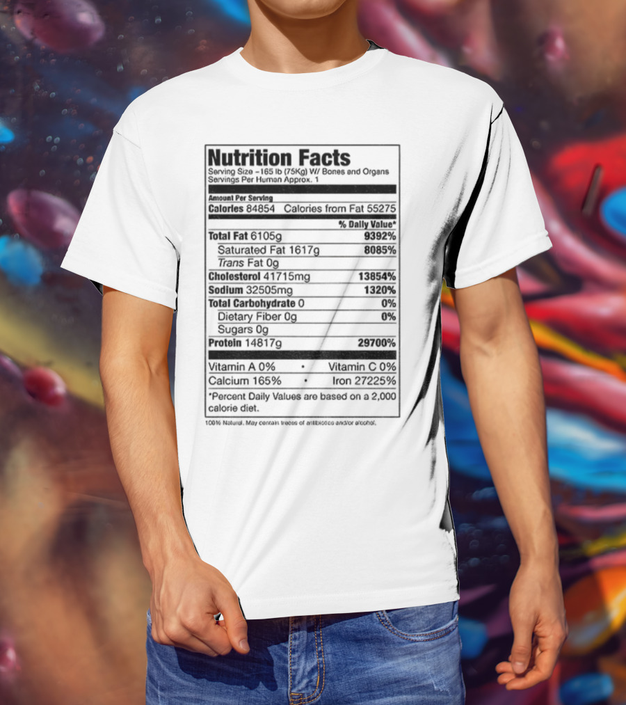 Nutrition Facts Serving Size 168 Lbs W Bones And Organs Calories Daily Value Percent پیbased On 2000 Calorie Diet T-Shirt