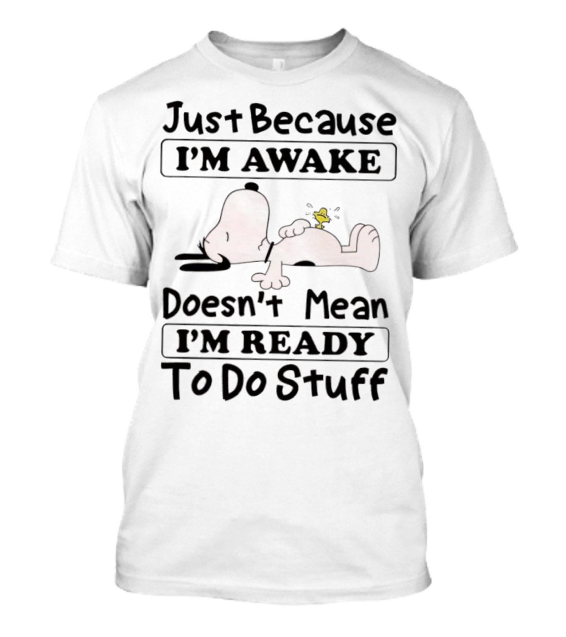 Snoopy Woodstock Just Because I’m Awake Doesn’t Mean I’m Ready To Do Stuff T-Shirt