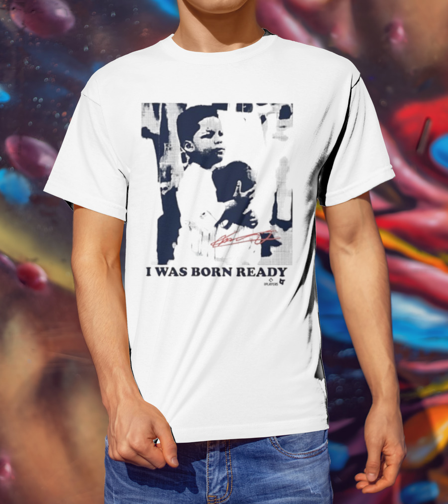 Vladimir Guerrero Jr. I Was Born Ready Toronto Blue Jays Signature T-Shirt